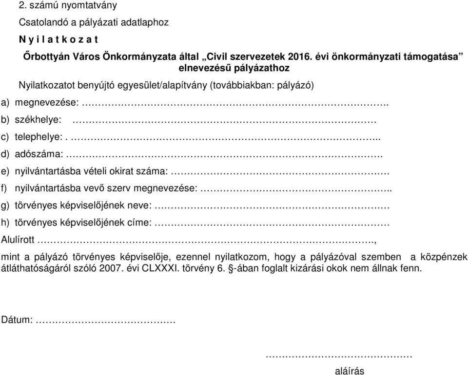 .. d) adószáma:. e) nyilvántartásba vételi okirat száma:. f) nyilvántartásba vevő szerv megnevezése:.