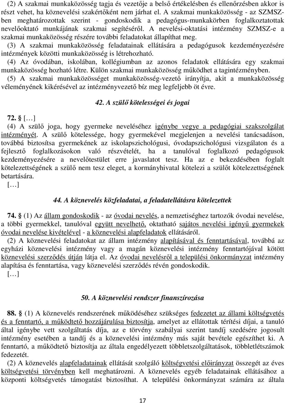 A nevelési-oktatási intézmény SZMSZ-e a szakmai munkaközösség részére további feladatokat állapíthat meg.