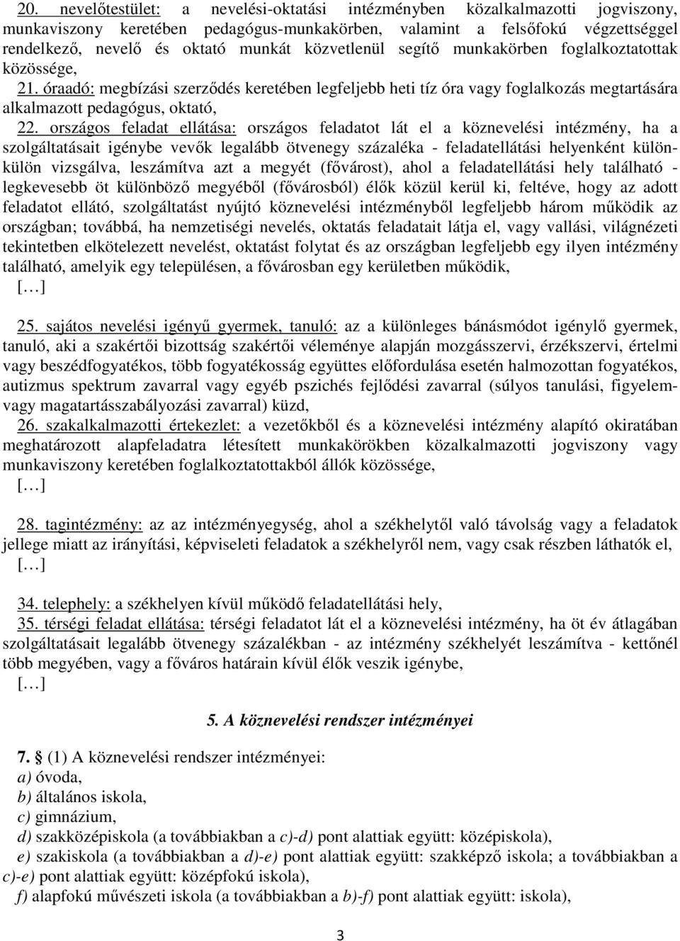 országos feladat ellátása: országos feladatot lát el a köznevelési intézmény, ha a szolgáltatásait igénybe vevők legalább ötvenegy százaléka - feladatellátási helyenként különkülön vizsgálva,