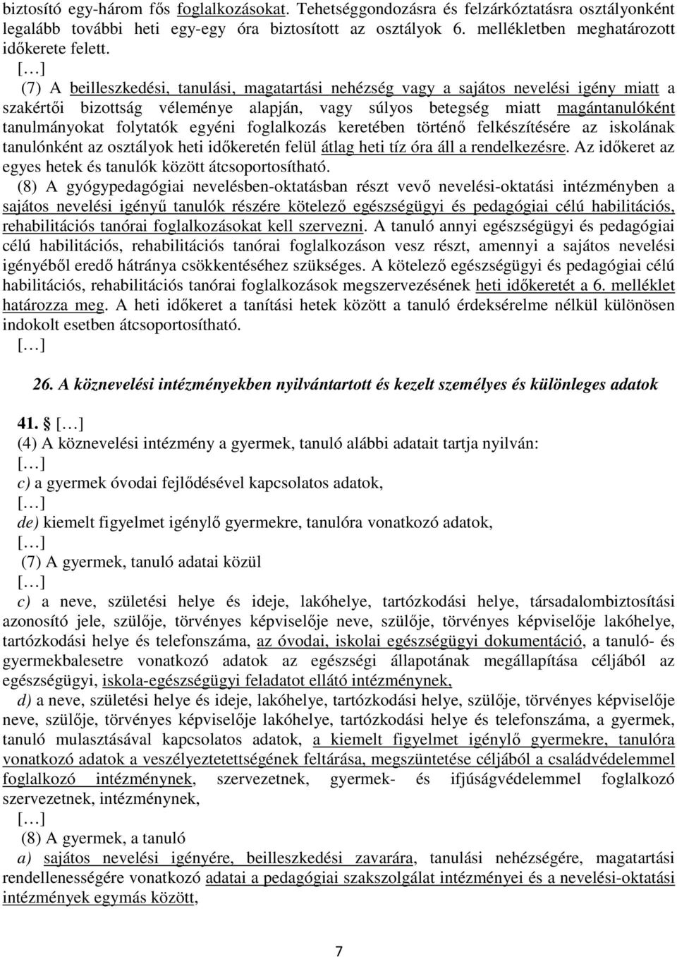 egyéni foglalkozás keretében történő felkészítésére az iskolának tanulónként az osztályok heti időkeretén felül átlag heti tíz óra áll a rendelkezésre.