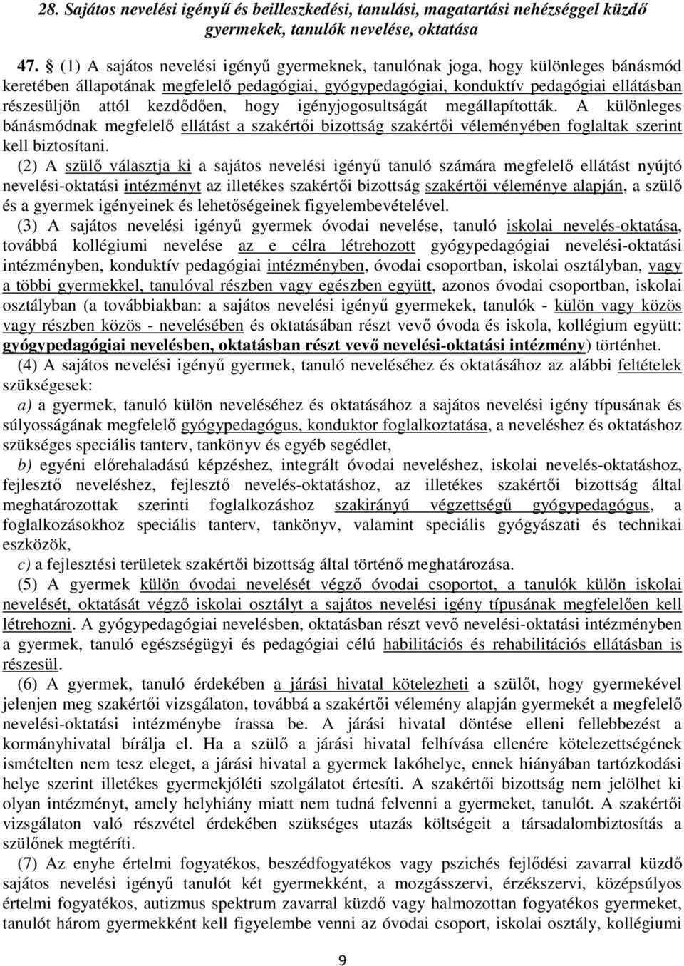 kezdődően, hogy igényjogosultságát megállapították. A különleges bánásmódnak megfelelő ellátást a szakértői bizottság szakértői véleményében foglaltak szerint kell biztosítani.