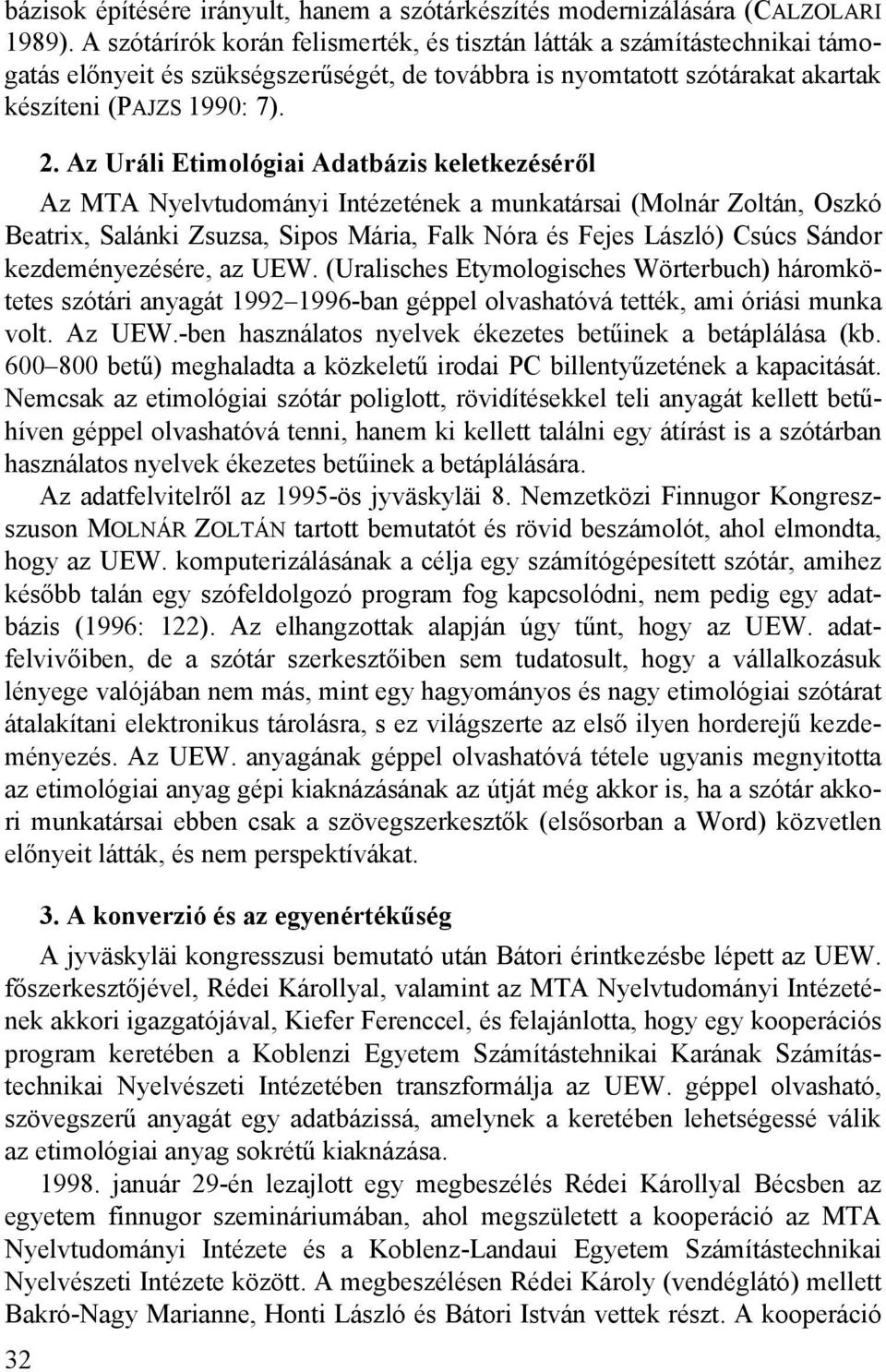 Az Uráli Etimológiai Adatbázis keletkezéséről Az MTA Nyelvtudományi Intézetének a munkatársai (Molnár Zoltán, Oszkó Beatrix, Salánki Zsuzsa, Sipos Mária, Falk Nóra és Fejes László) Csúcs Sándor