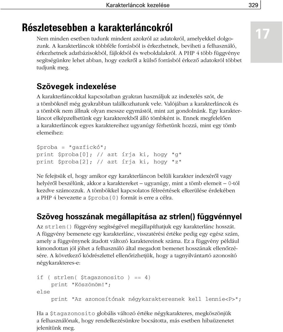 A PHP 4 több függvénye segítségünkre lehet abban, hogy ezekrõl a külsõ forrásból érkezõ adatokról többet tudjunk meg.