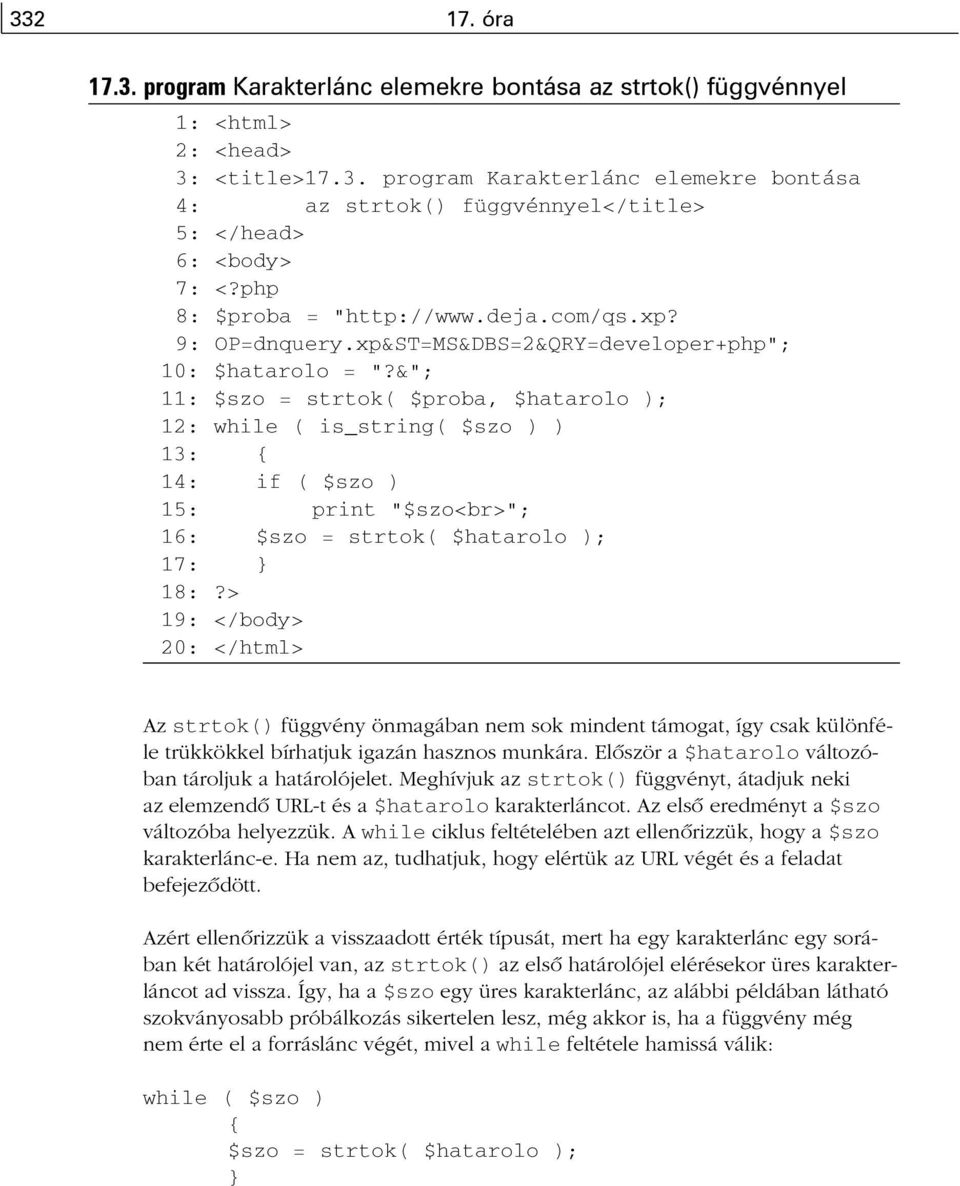 &"; 11: $szo = strtok( $proba, $hatarolo ); 12: while ( is_string( $szo ) ) 13: { 14: if ( $szo ) 15: print "$szo<br>"; 16: $szo = strtok( $hatarolo ); 17: } 18:?