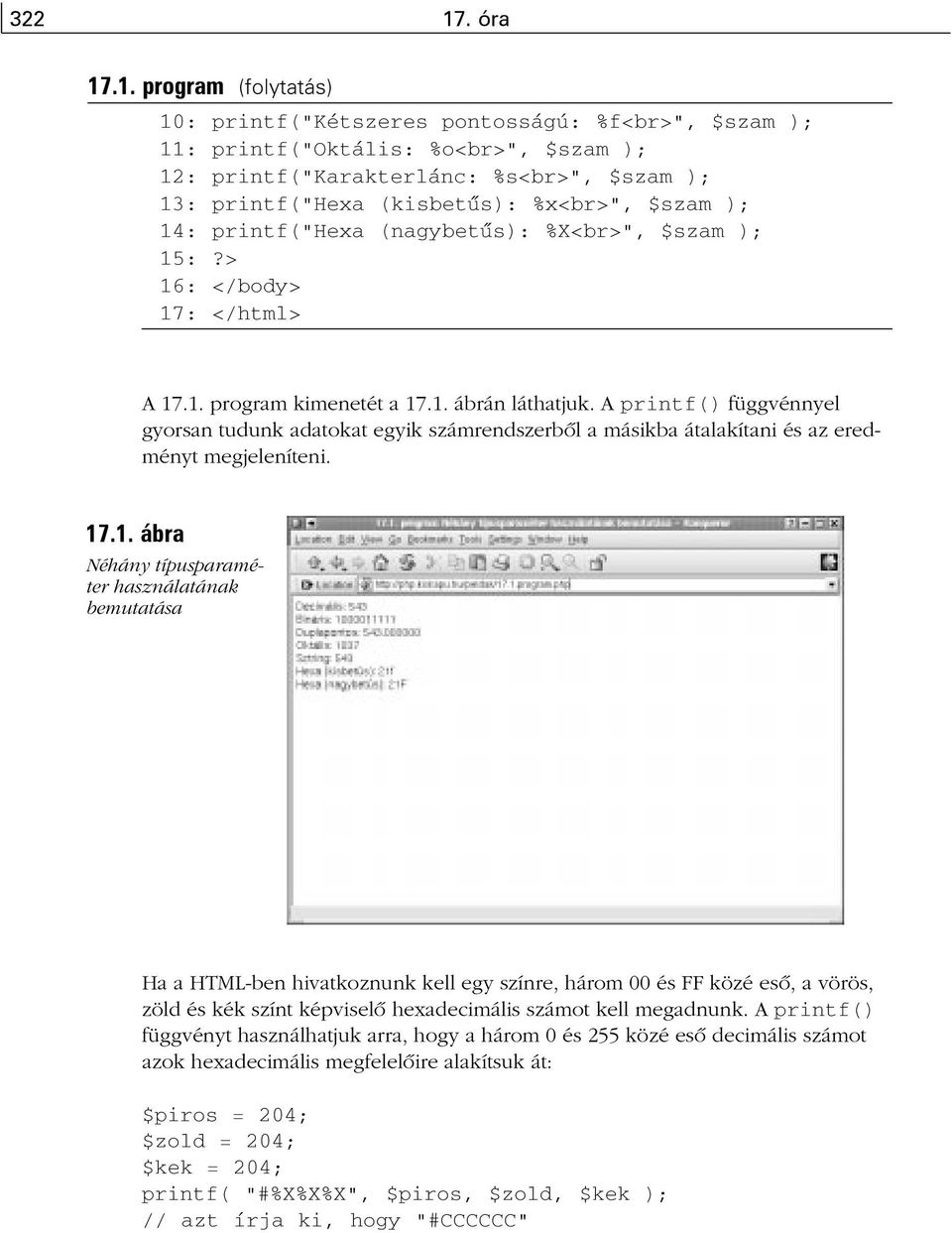 .1. program (folytatás) 10: printf("kétszeres pontosságú: %f<br>", $szam ); 11: printf("oktális: %o<br>", $szam ); 12: printf("karakterlánc: %s<br>", $szam ); 13: printf("hexa (kisbetûs): %x<br>",