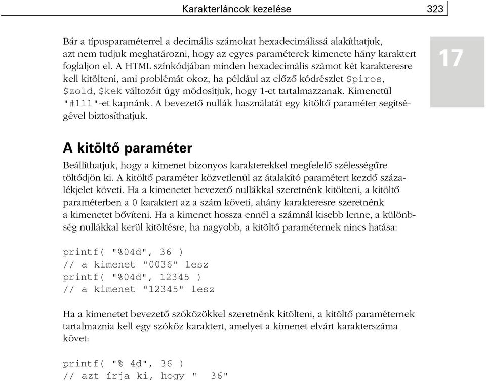 tartalmazzanak. Kimenetül "#111"-et kapnánk. A bevezetõ nullák használatát egy kitöltõ paraméter segítségével biztosíthatjuk.