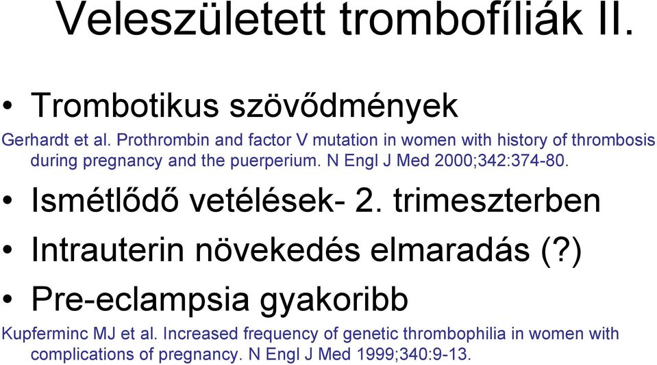 N Engl J Med 2000;342:374-80. Ismétlődő vetélések- 2. trimeszterben Intrauterin növekedés elmaradás (?