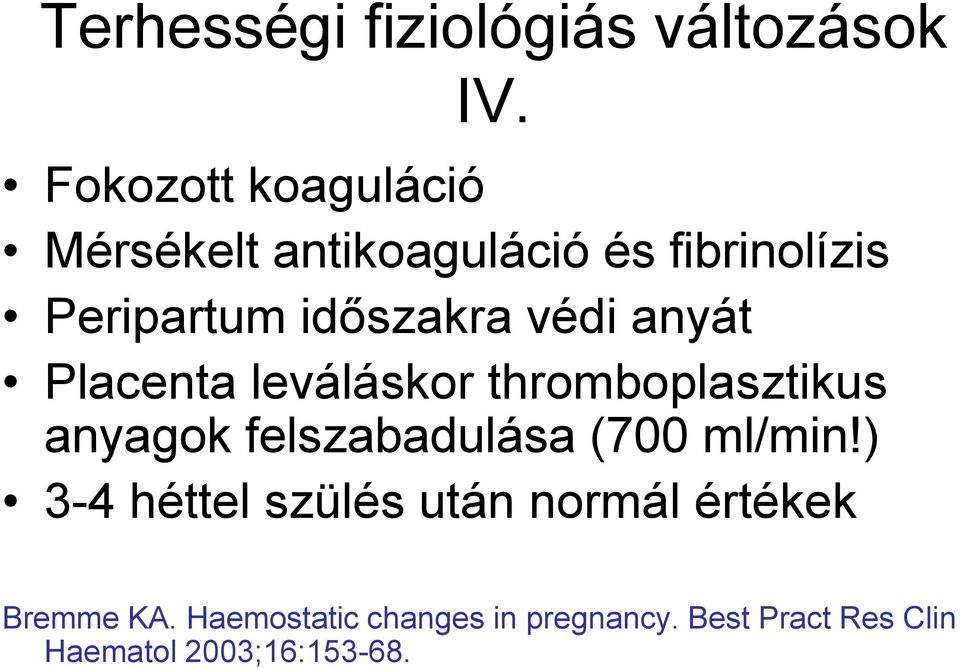 védi anyát Placenta leváláskor thromboplasztikus anyagok felszabadulása (700 ml/min!