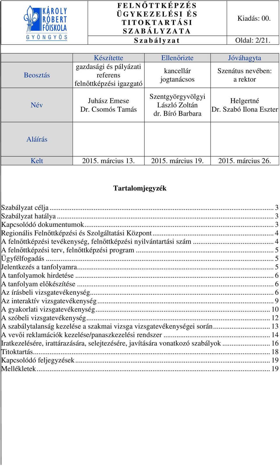 Tartalomjegyzék Szabályzat célja... 3 Szabályzat hatálya... 3 Kapcsolódó dokumentumok... 3 Regionális Felnőttképzési és Szolgáltatási Központ.