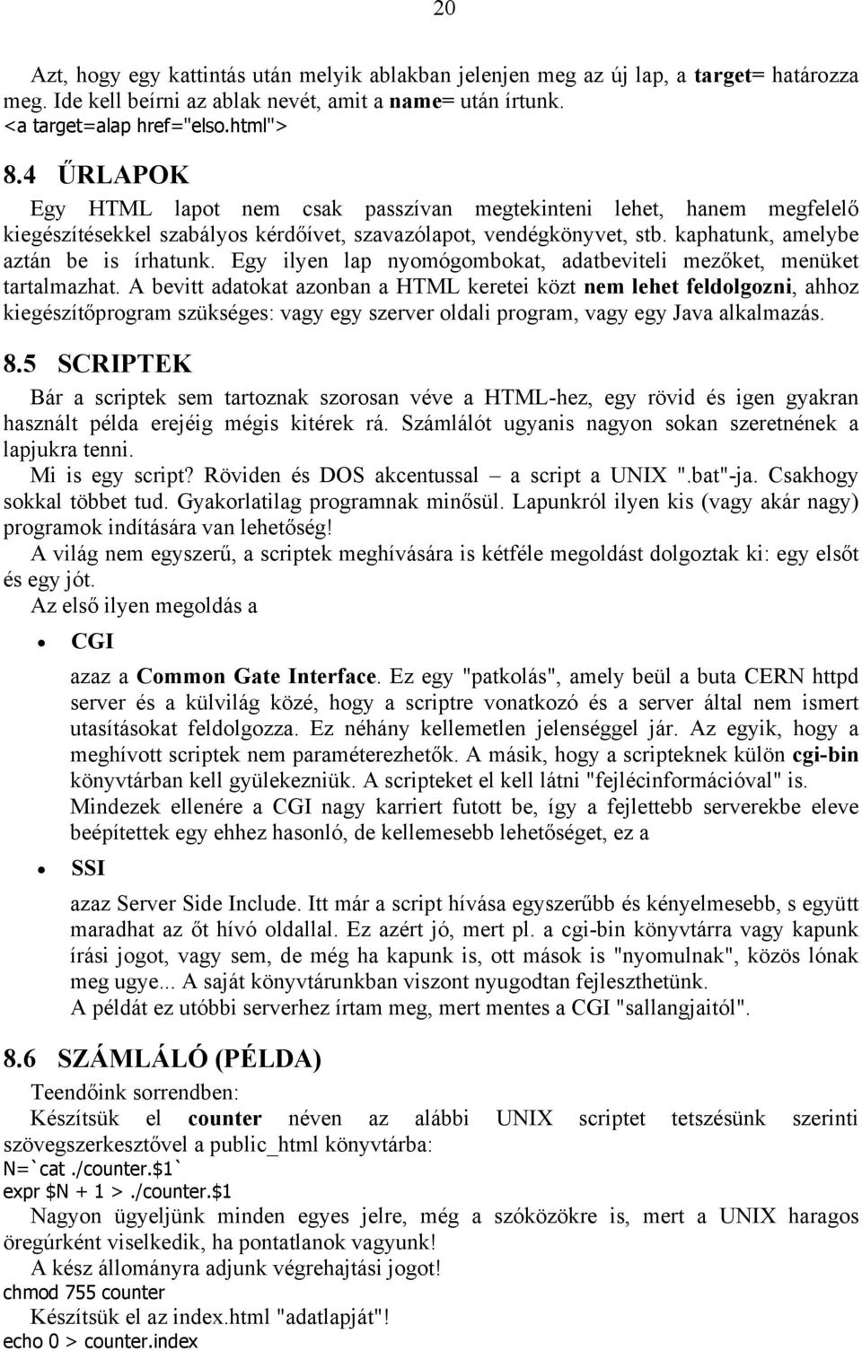 Egy ilyen lap nyomógombokat, adatbeviteli mezőket, menüket tartalmazhat.