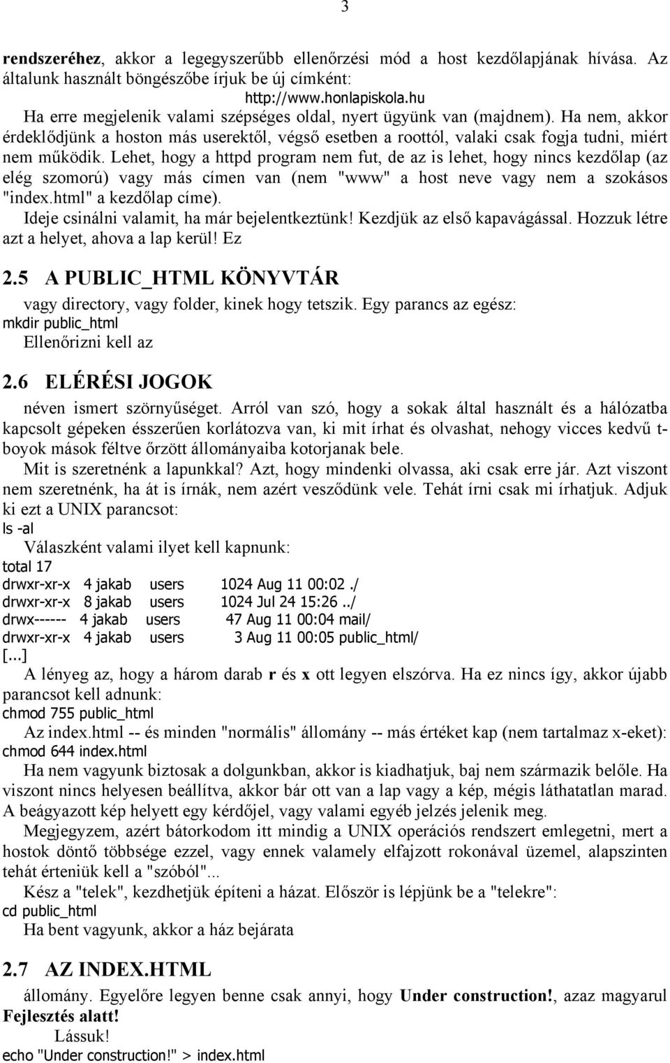 Lehet, hogy a httpd program nem fut, de az is lehet, hogy nincs kezdőlap (az elég szomorú) vagy más címen van (nem "www" a host neve vagy nem a szokásos "index.html" a kezdőlap címe).