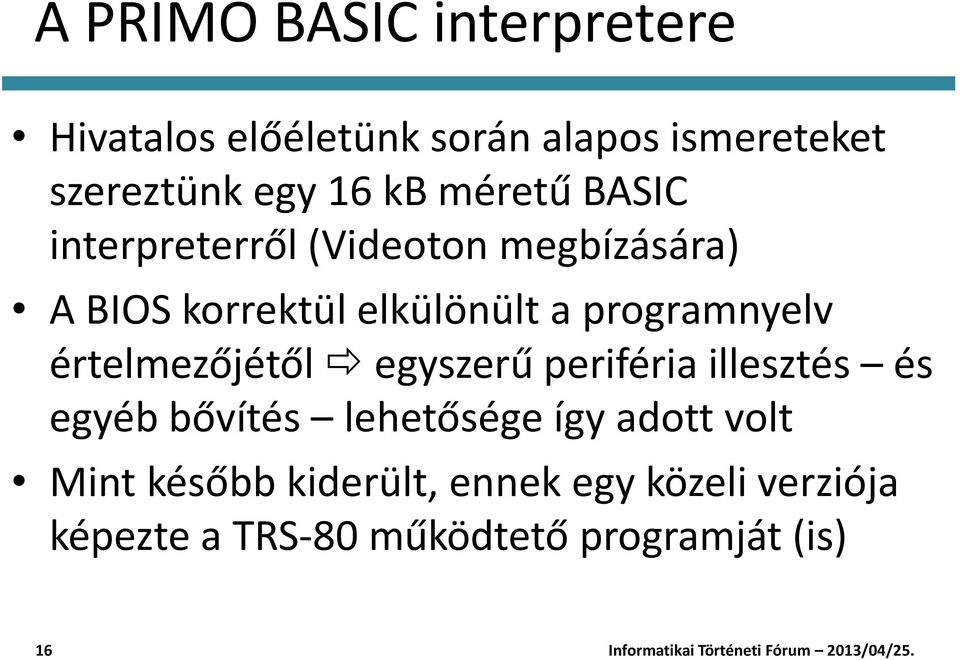 programnyelv értelmezőjétől egyszerű periféria illesztés és egyéb bővítés lehetősége így