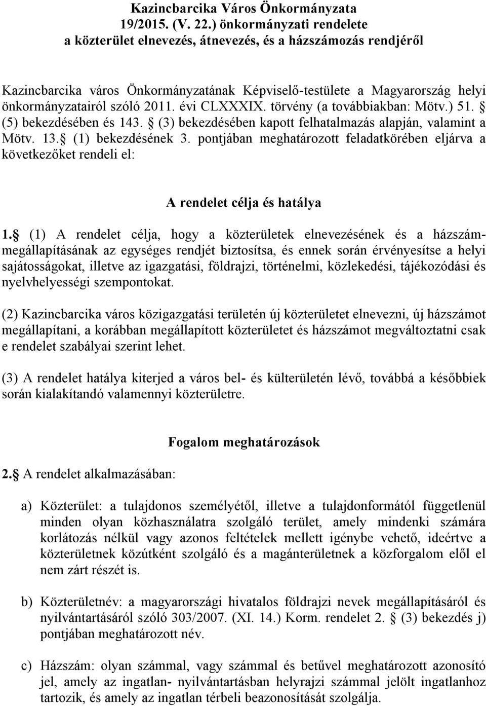 évi CLXXXIX. törvény (a továbbiakban: Mötv.) 51. (5) bekezdésében és 143. (3) bekezdésében kapott felhatalmazás alapján, valamint a Mötv. 13. (1) bekezdésének 3.