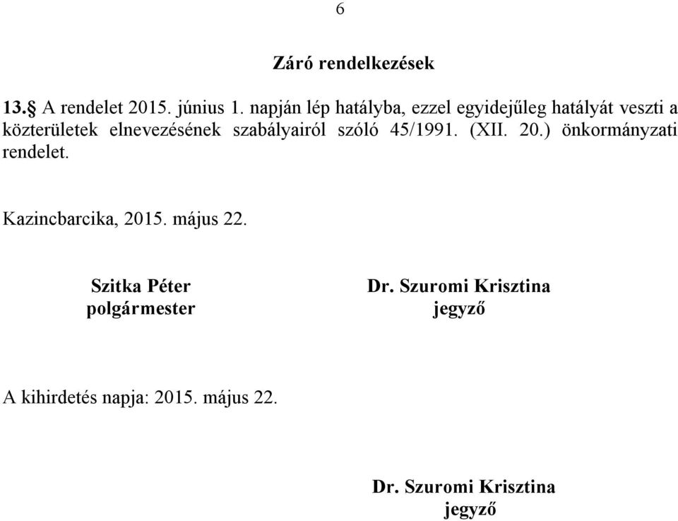 szabályairól szóló 45/1991. (XII. 20.) önkormányzati rendelet. Kazincbarcika, 2015.