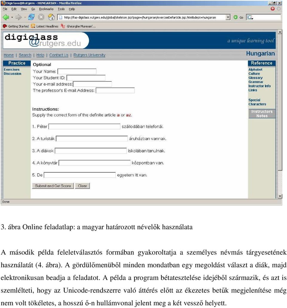 A gördülımenübıl minden mondatban egy megoldást választ a diák, majd elektronikusan beadja a feladatot.