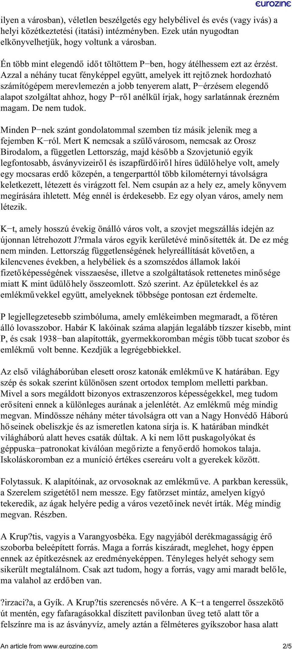 Azzal a néhány tucat fényképpel együtt, amelyek itt rejtőznek hordozható számítógépem merevlemezén a jobb tenyerem alatt, P érzésem elegendő alapot szolgáltat ahhoz, hogy P ről anélkül írjak, hogy