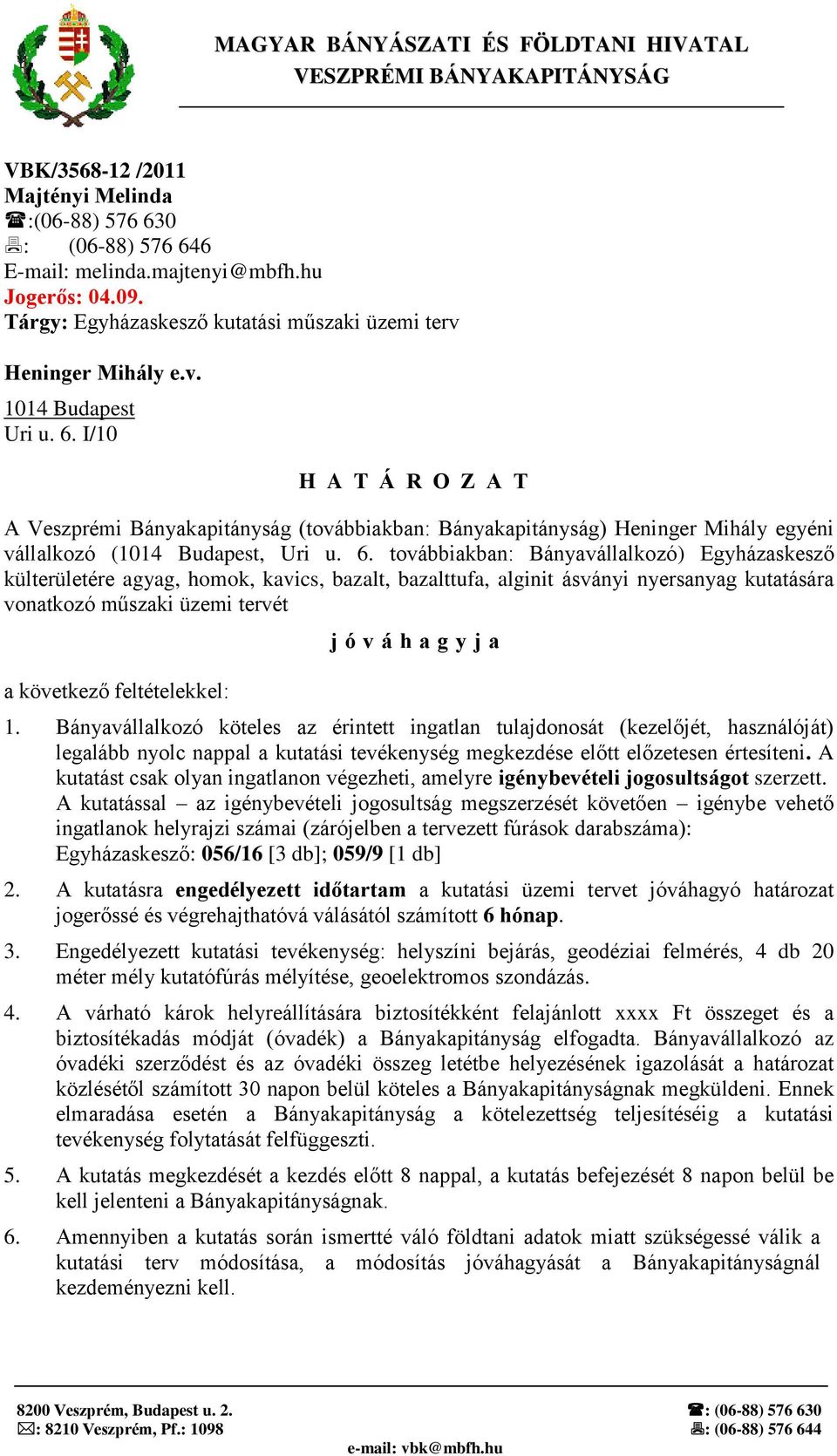 I/10 H A T Á R O Z A T A Veszprémi Bányakapitányság (továbbiakban: Bányakapitányság) Heninger Mihály egyéni vállalkozó (1014 Budapest, Uri u. 6.