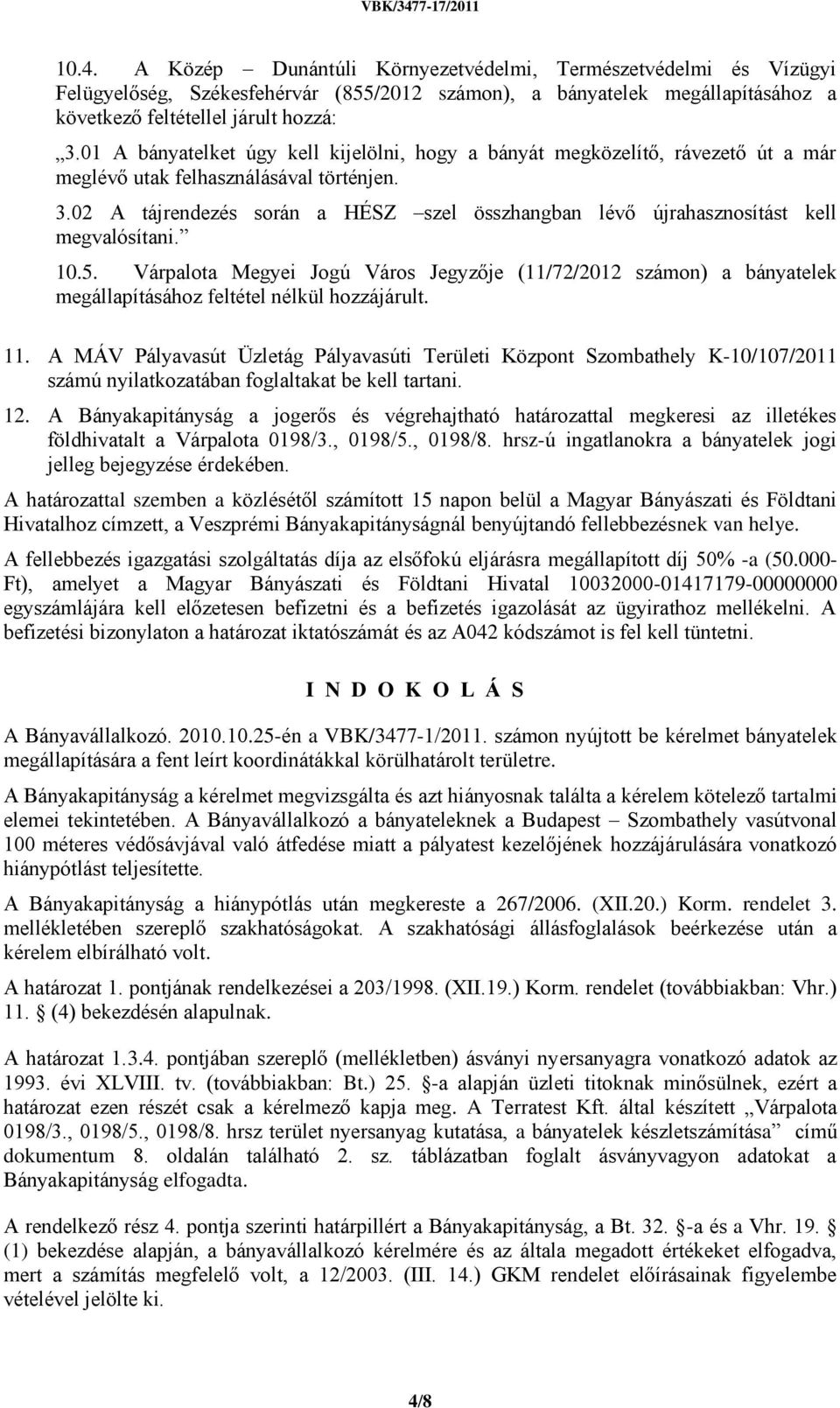 02 A tájrendezés során a HÉSZ szel összhangban lévő újrahasznosítást kell megvalósítani. 10.5.