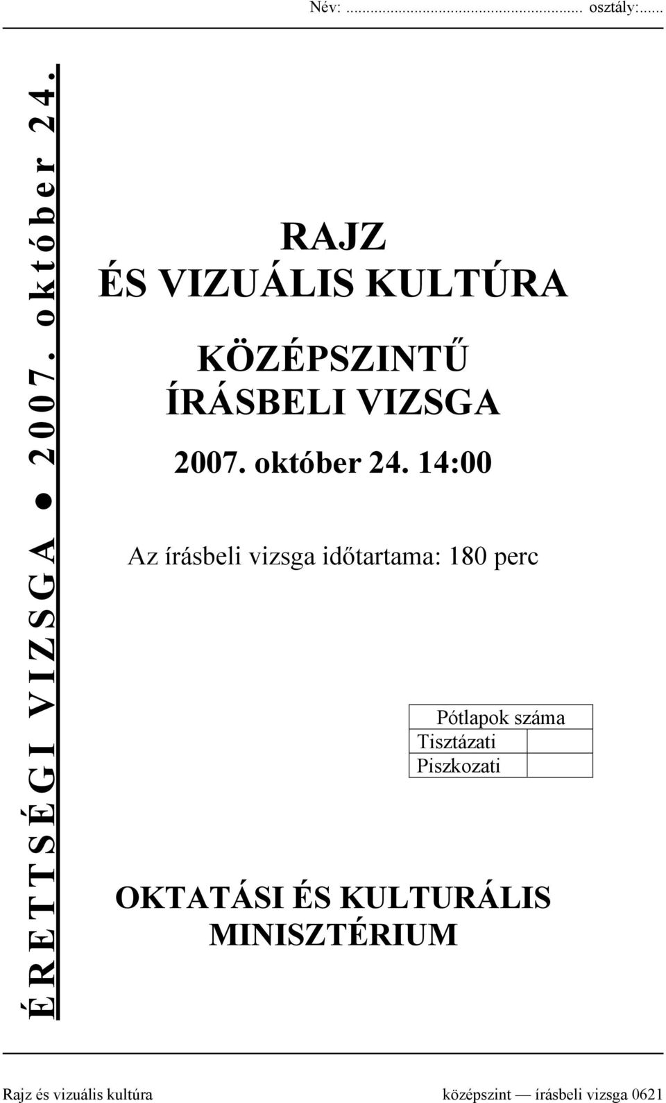 14:00 Az írásbeli vizsga időtartama: 180 perc Pótlapok száma