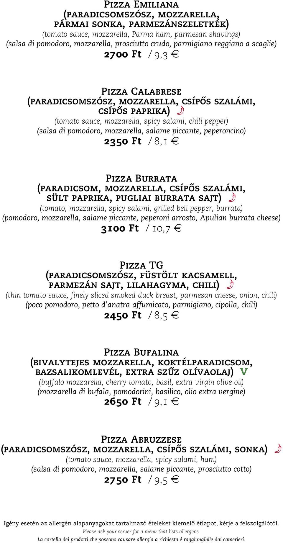 mozzarella, salame piccante, peperoncino) 2350 Ft / 8,1 Pizza Burrata (paradicsom, mozzarella, csípős szalámi, sült paprika, pugliai burrata sajt) f (tomato, mozzarella, spicy salami, grilled bell