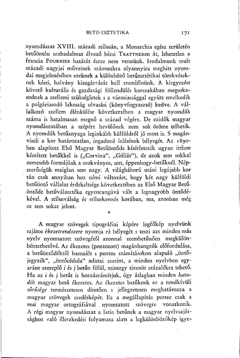 A kiegyezést követő kulturális és gazdasági föllendülés korszakában megsokasodnak a szellemi szükségletek s a városiassággal együtt emelkedik a polgáriasodó lakosság olvasási (könyvfogyasztó) kedve.