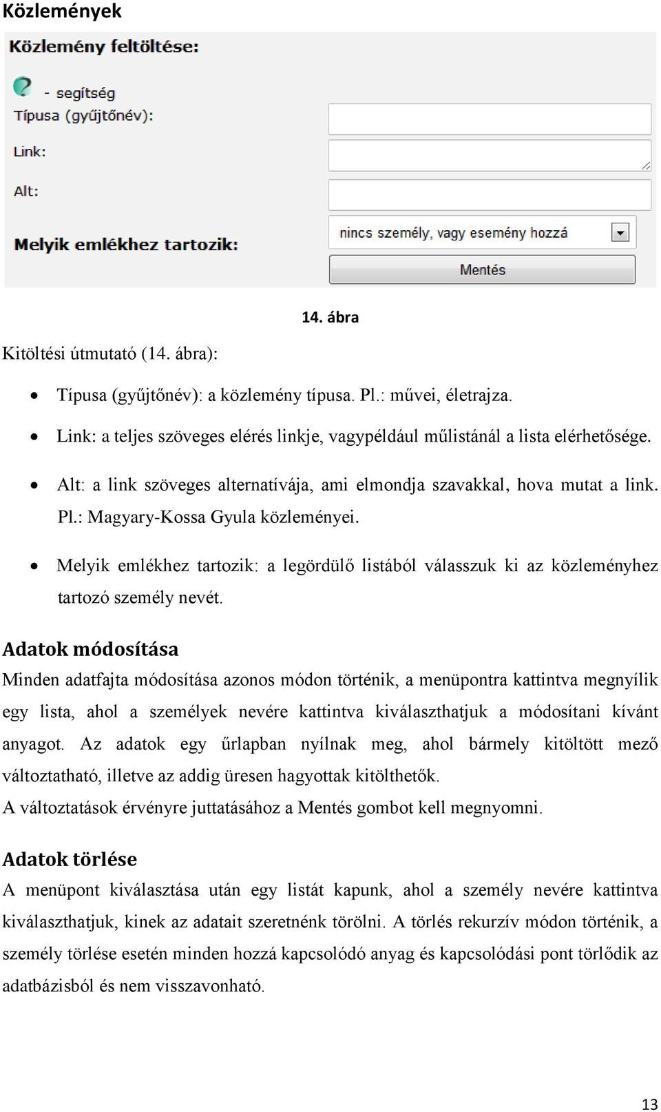 Melyik emlékhez tartozik: a legördülő listából válasszuk ki az közleményhez tartozó személy nevét.