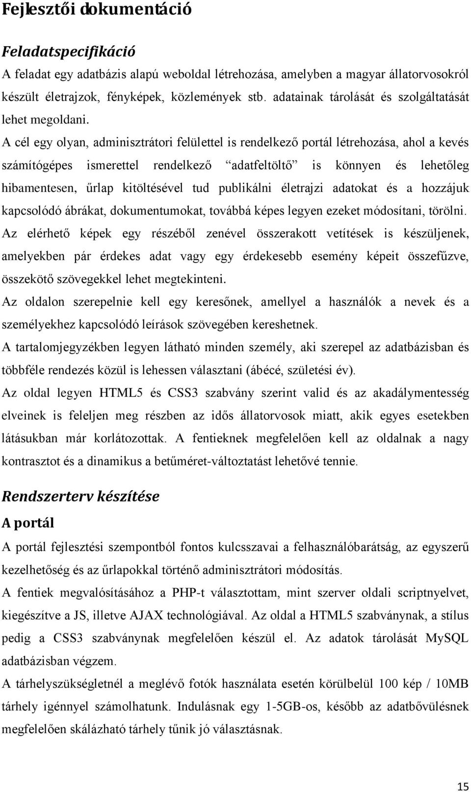 A cél egy olyan, adminisztrátori felülettel is rendelkező portál létrehozása, ahol a kevés számítógépes ismerettel rendelkező adatfeltöltő is könnyen és lehetőleg hibamentesen, űrlap kitöltésével tud