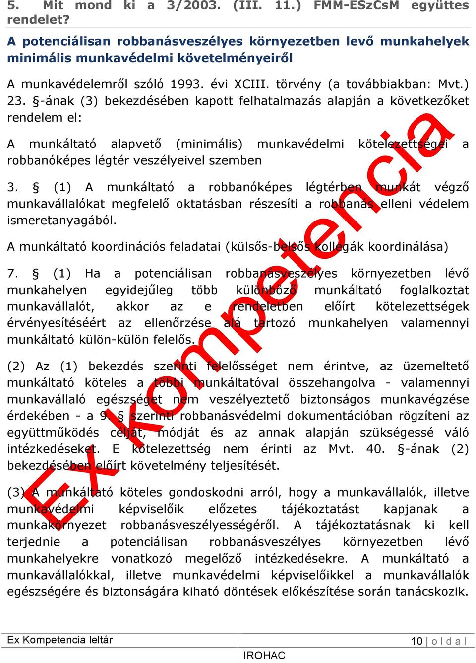 -ának (3) bekezdésében kapott felhatalmazás alapján a következőket rendelem el: A munkáltató alapvető (minimális) munkavédelmi kötelezettségei a robbanóképes légtér veszélyeivel szemben 3.