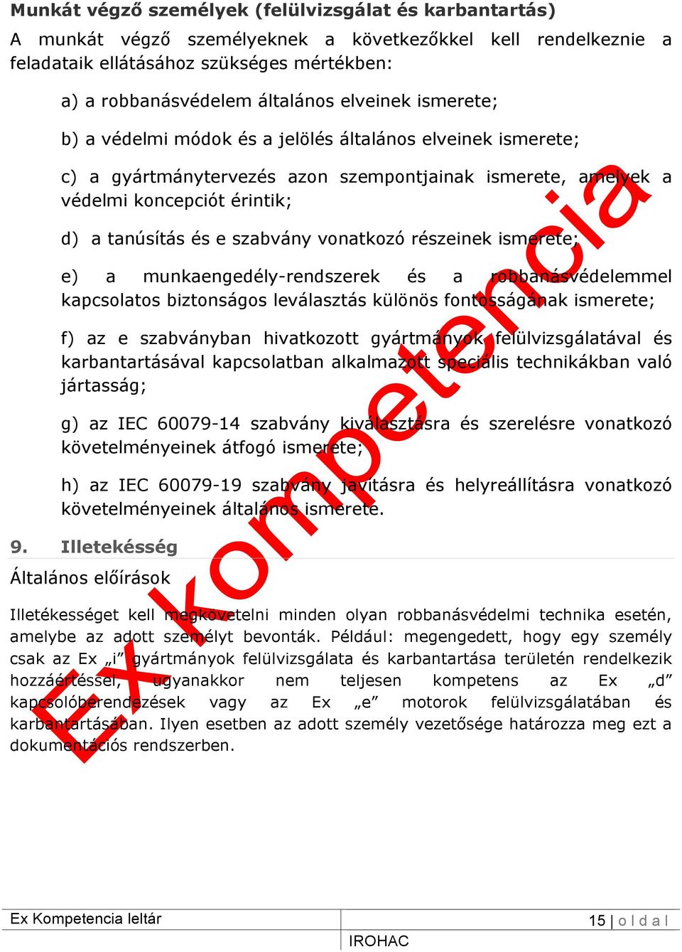 vonatkozó részeinek ismerete; e) a munkaengedély-rendszerek és a robbanásvédelemmel kapcsolatos biztonságos leválasztás különös fontosságának ismerete; f) az e szabványban hivatkozott gyártmányok