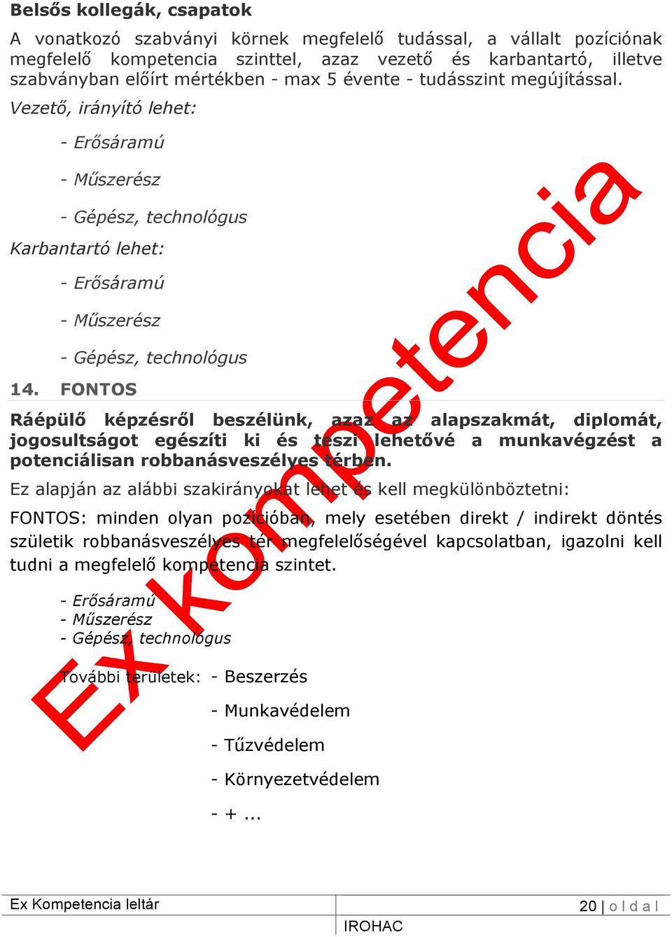 FONTOS Ráépülő képzésről beszélünk, azaz az alapszakmát, diplomát, jogosultságot egészíti ki és teszi lehetővé a munkavégzést a potenciálisan robbanásveszélyes térben.