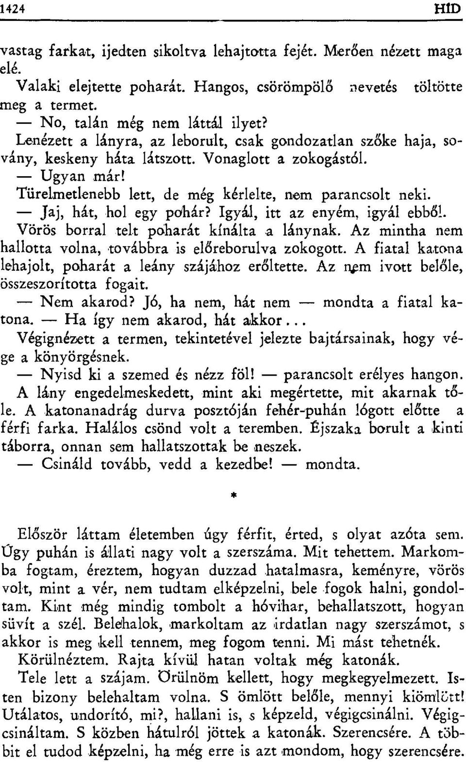 Jaj, hát, hol egy pdhár? Igyál, itt az enyém, igyál ebb ől. Vörös borral telt póharát kínálta,a lánynak. Az mintha nem hallotta volna, továbbra is el őreborulva zokogott.