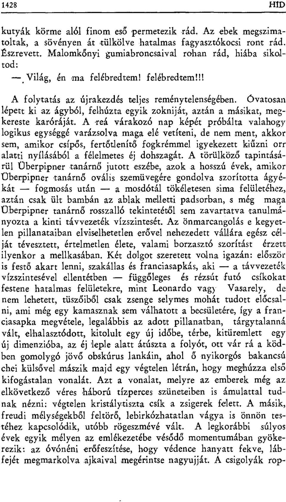 az ágyból, felhúzta egyik zokniját, aztán a másikat, megkereste karóráját.