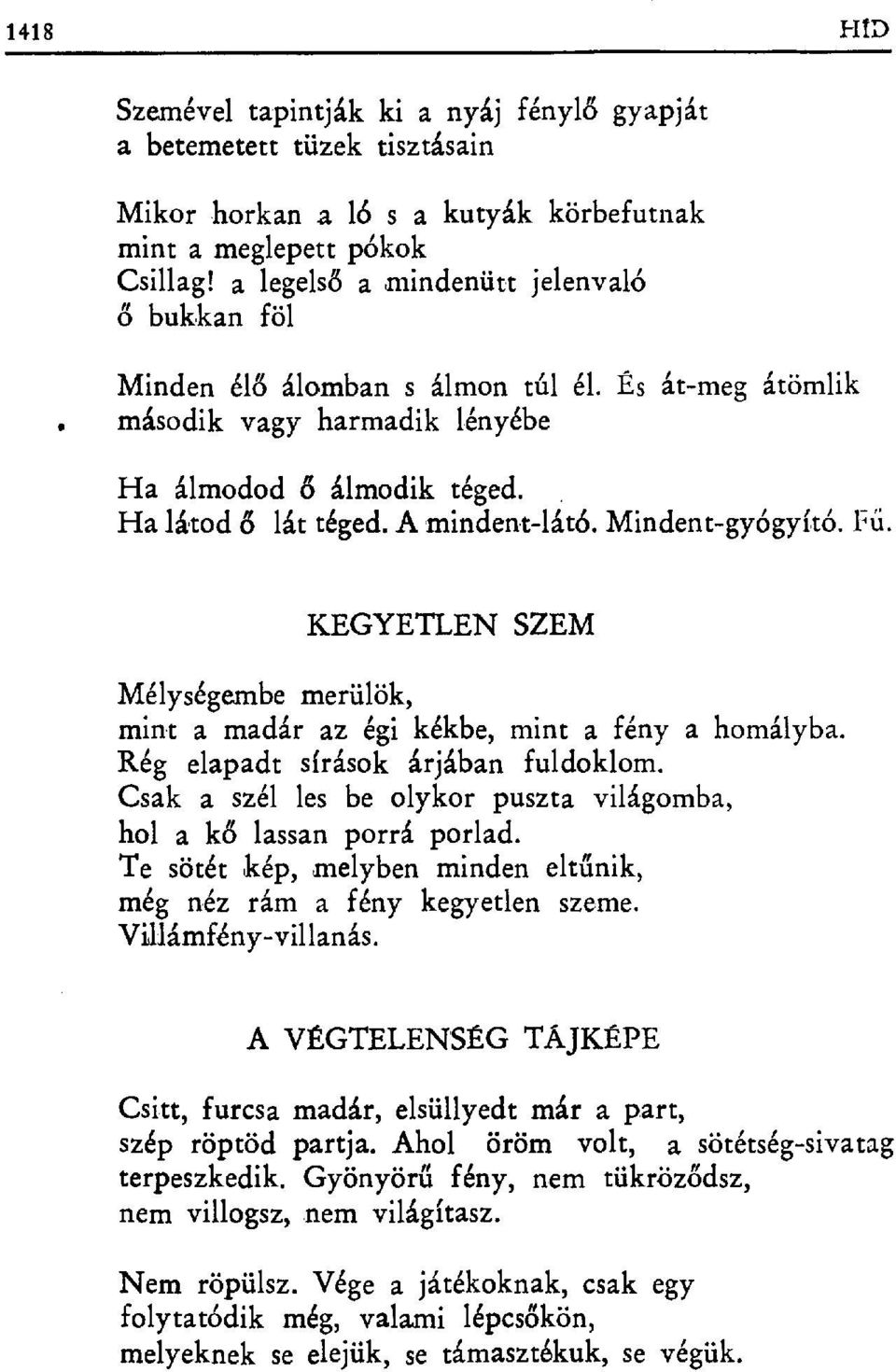 Mindent-gyógyító. Fü. KEGYETLEN SZEM Mélységembe merülök, minta madár az égi kékbe, mint a fény a homályba. Rég elapadt sírások árjában fuldoklom.