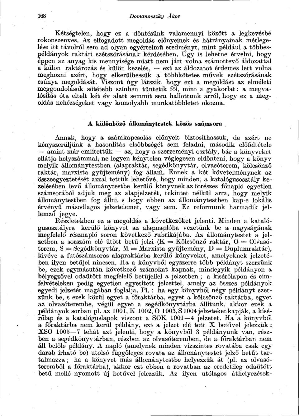 Űgy is lehetne érvelni, hogy éppen az anyag kis mennyisége miatt nem járt volna számottevő áldozattal a külön raktározás és külön kezelés, ezt az áldozatot érdemes lett volna meghozni azért, hogy