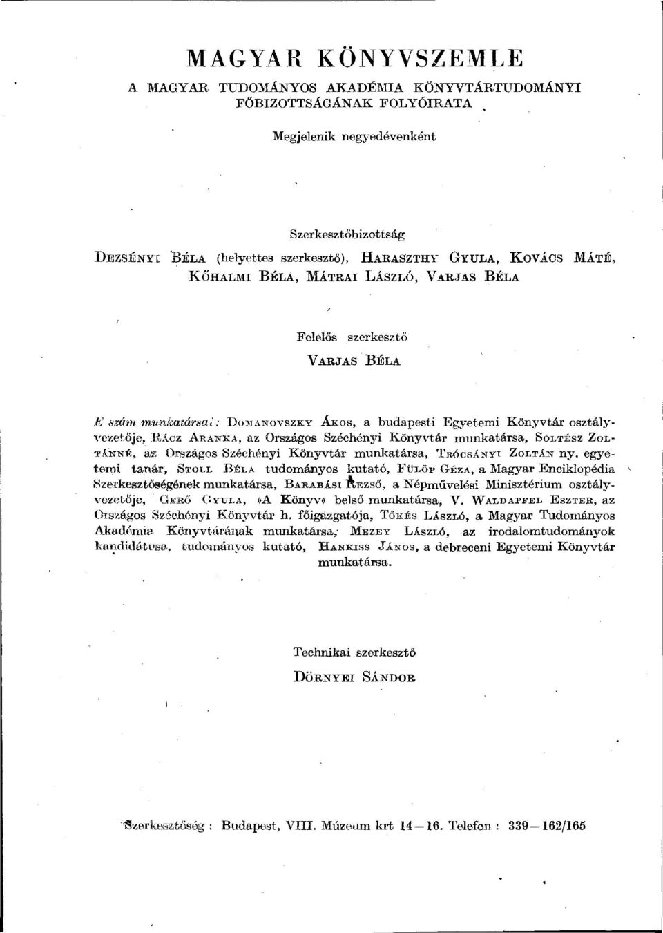 Könyvtár osztályvezetője, RÁCZ ARANKA, az Országos Széchényi Könyvtár munkatársa, SOLTÉSZ ZOL- TÁ'NNÉ, az Országos Széchényi Könyvtár munkatársa, TRÓCSÁNYI ZOLTÁN ny.