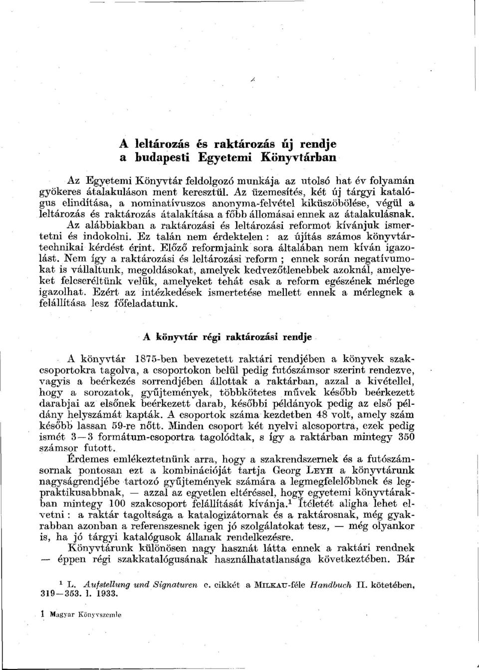 Az alábbiakban a raktározási és leltározási reformot kívánjuk ismertetni és indokolni. Ez talán nem érdektelen : az újítás számos könyvtártechnikai kérdést érint.