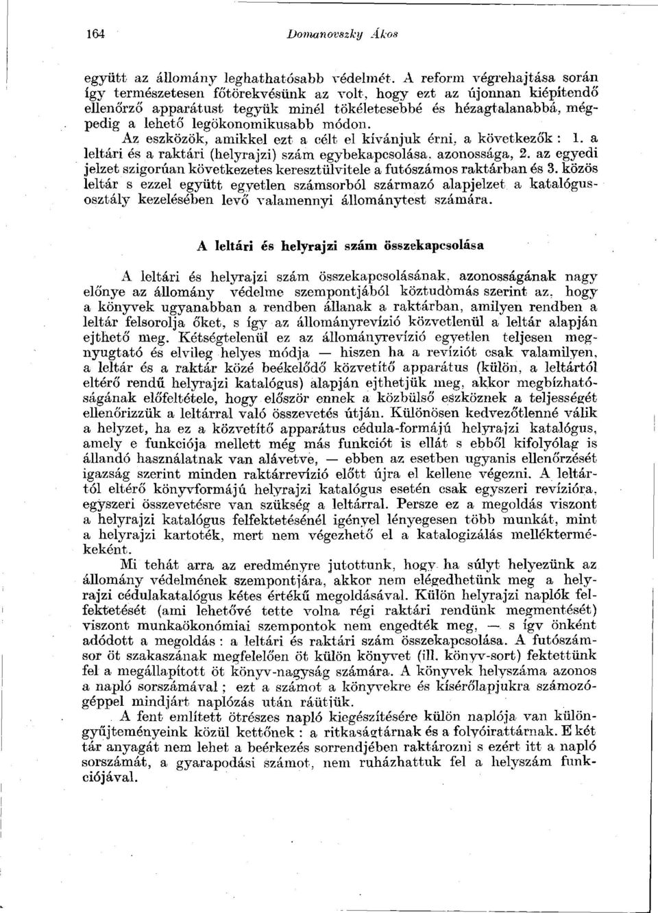 legökonomikusabb módon. Az eszközök, amikkel ezt a célt el kívánjuk érni, a következők : 1. a leltári és a raktári (helyrajzi) szám egybekapcsolása, azonossága, 2.