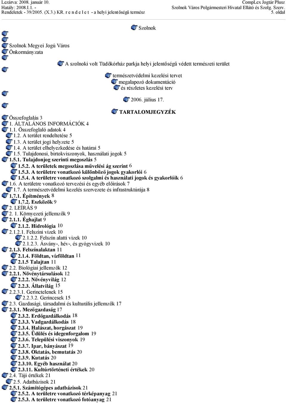 5. Tulajdonosi, birtokviszonyok, használati jogok 5 1.5.1. Tulajdonjog szerinti megoszlás 5 1.5.2. A területek megoszlása művelési ág szerint 6 1.5.3.