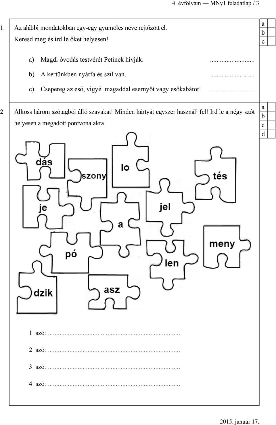 ... ) A kertünken nyárf és szil vn.... ) Csepereg z eső, vigyél mgl esernyőt vgy esőkátot!... 2.