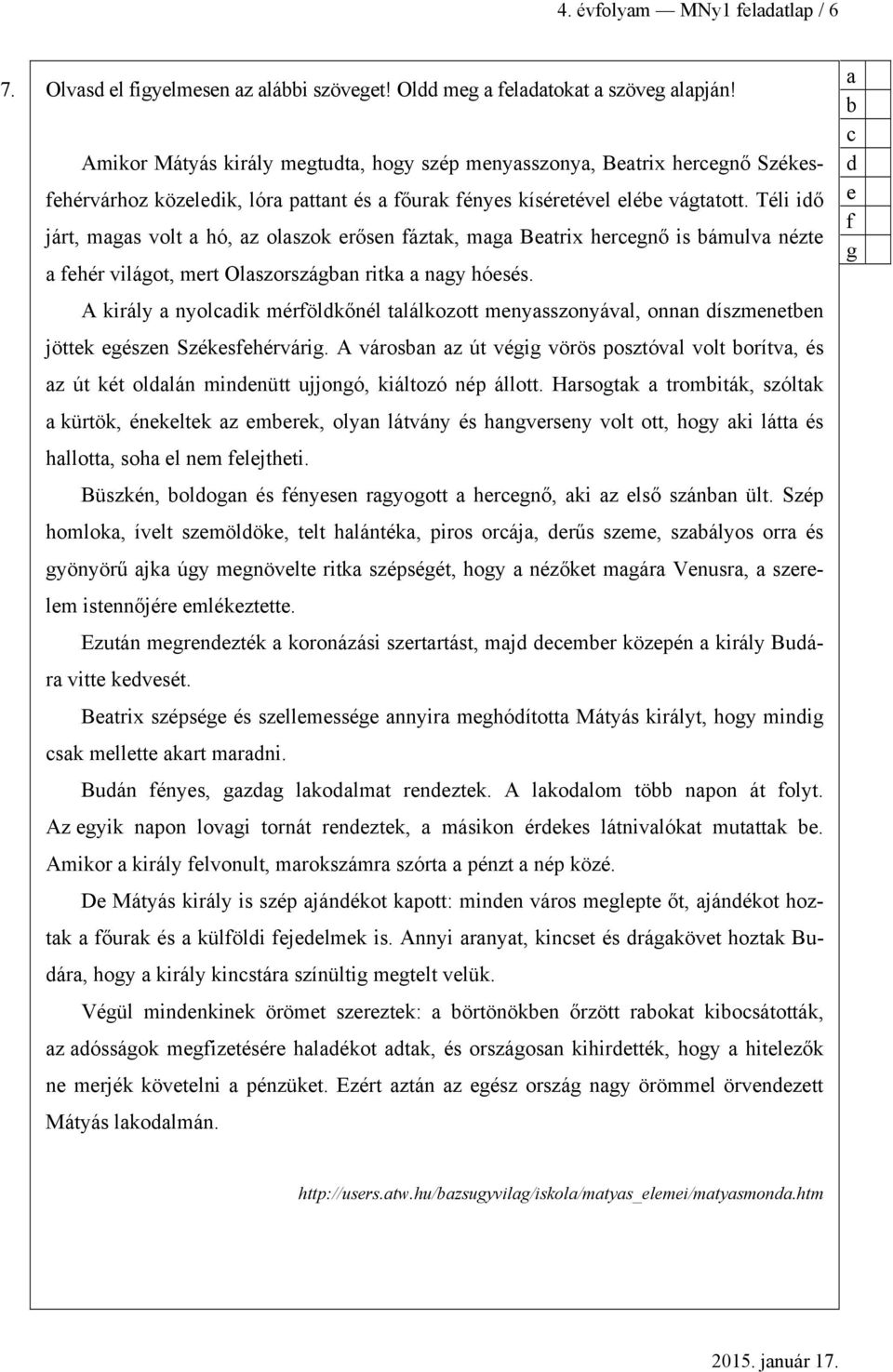 Téli iő járt, mgs volt hó, z olszok erősen fáztk, mg Betrix heregnő is ámulv nézte fehér világot, mert Olszországn ritk ngy hóesés.