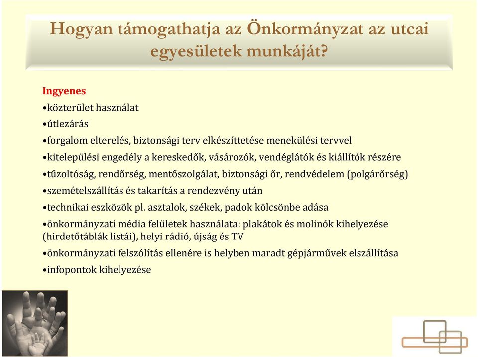 vendéglátók és kiállítók részére tűzoltóság, rendőrség, mentőszolgálat, biztonsági őr, rendvédelem (polgárőrség) szemételszállítás és takarítás a rendezvény után