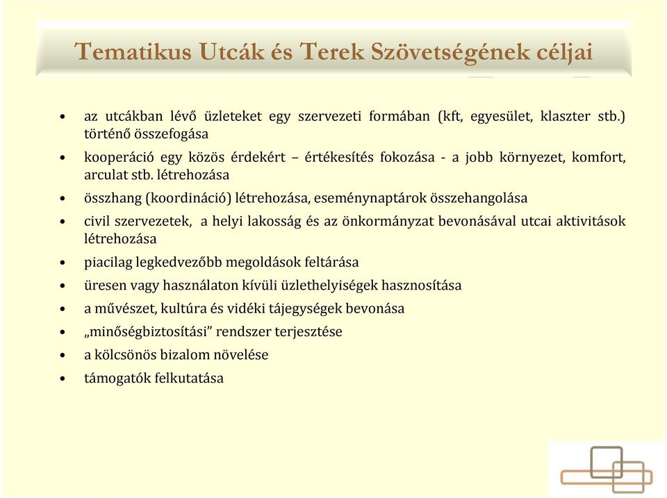 létrehozása összhang (koordináció) létrehozása, eseménynaptárok összehangolása civil szervezetek, a helyi lakosság és az önkormányzat bevonásával utcai aktivitások