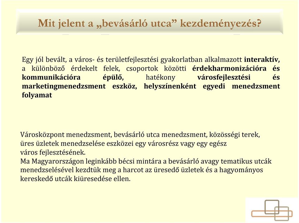 kommunikációra épülő, hatékony városfejlesztési és marketingmenedzsment eszköz, helyszínenként egyedi menedzsment folyamat Városközpont menedzsment, bevásárlóutca