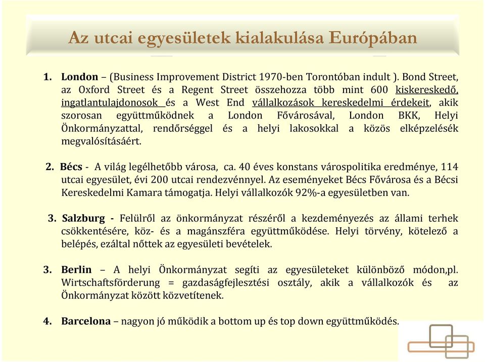 Fővárosával, London BKK, Helyi Önkormányzattal, rendőrséggel és a helyi lakosokkal a közös elképzelésék megvalósításáért. 2. Bécs- A világ legélhetőbb városa, ca.