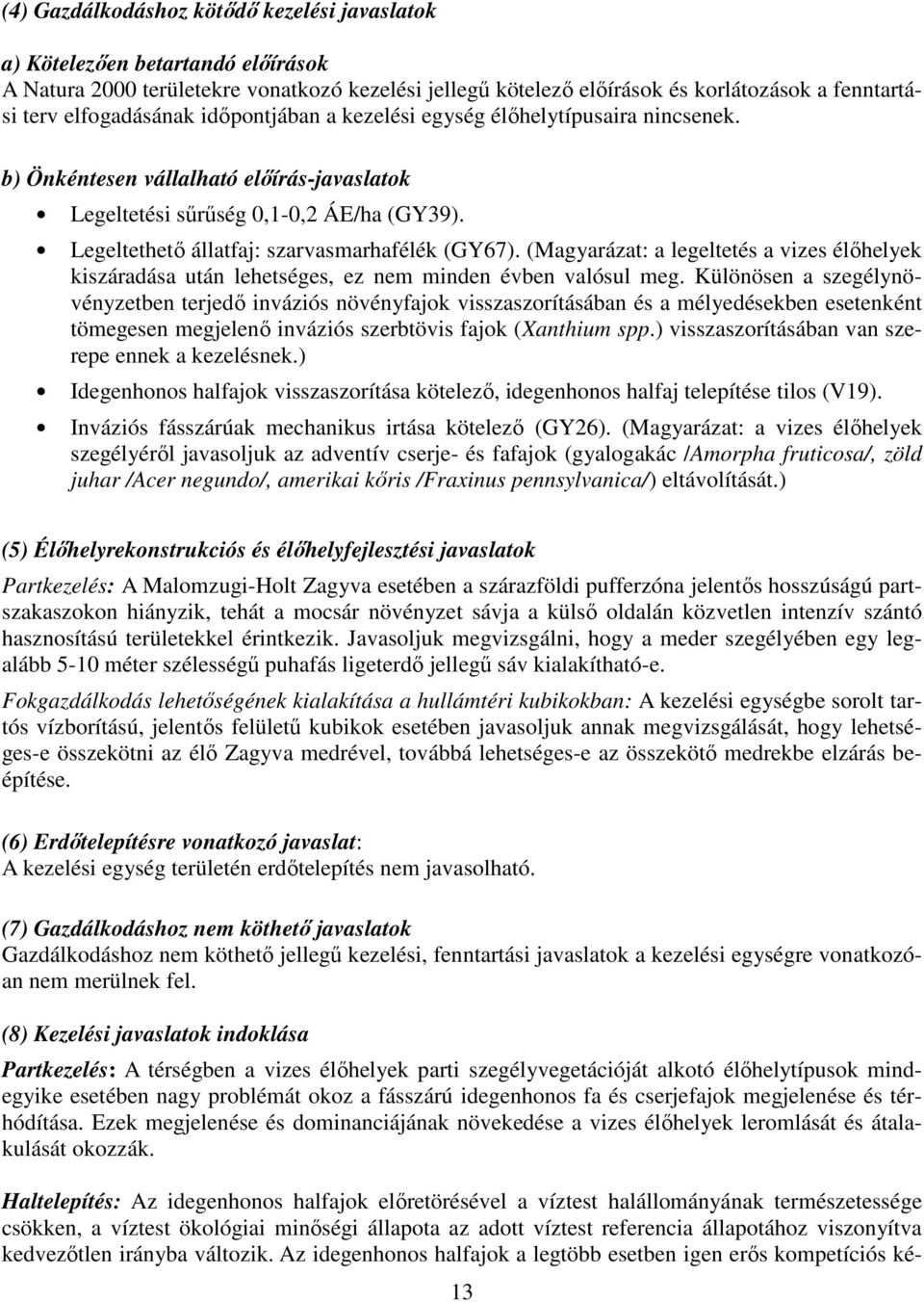 Legeltethető állatfaj: szarvasmarhafélék (GY67). (Magyarázat: a legeltetés a vizes élőhelyek kiszáradása után lehetséges, ez nem minden évben valósul meg.