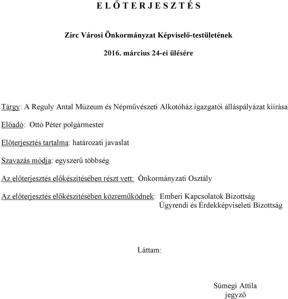 polgármester Előterjesztés tartalma: határozati javaslat Szavazás módja: egyszerű többség Az előterjesztés előkészítésében