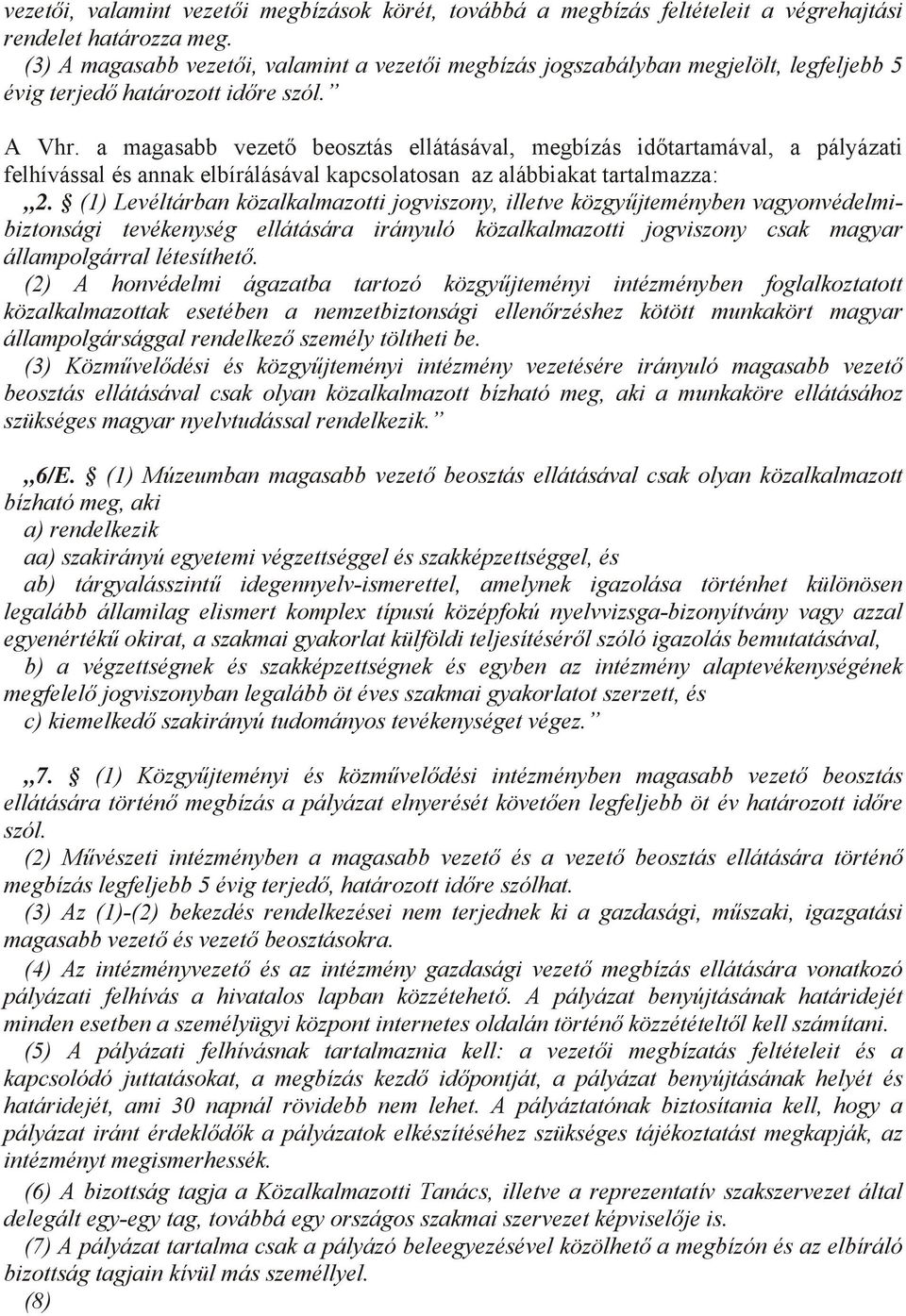 a magasabb vezető beosztás ellátásával, megbízás időtartamával, a pályázati felhívással és annak elbírálásával kapcsolatosan az alábbiakat tartalmazza: 2.