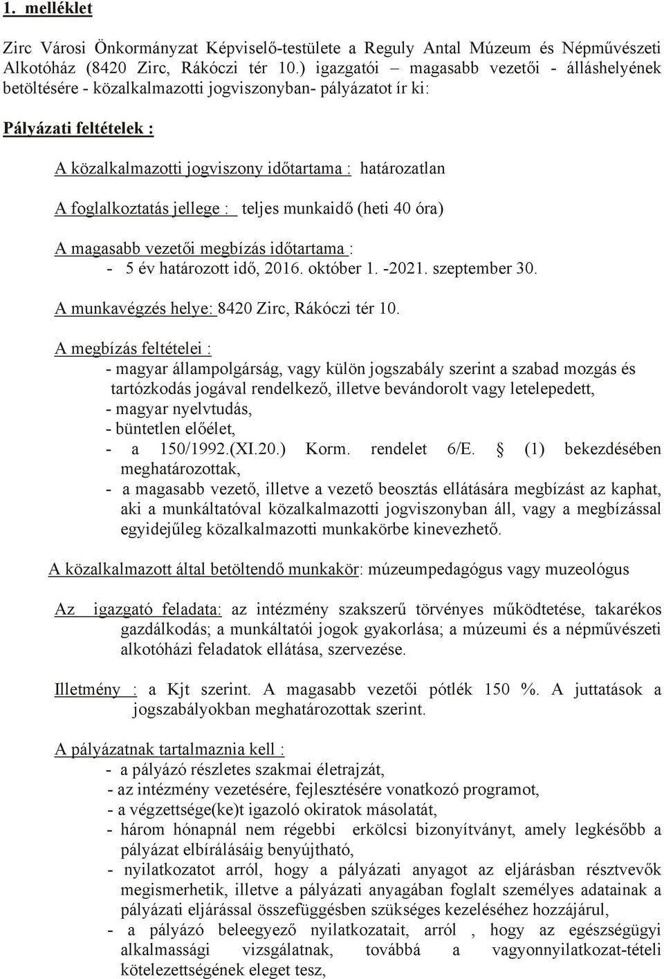 foglalkoztatás jellege : teljes munkaidő (heti 40 óra) A magasabb vezetői megbízás időtartama : - 5 év határozott idő, 2016. október 1. -2021. szeptember 30.