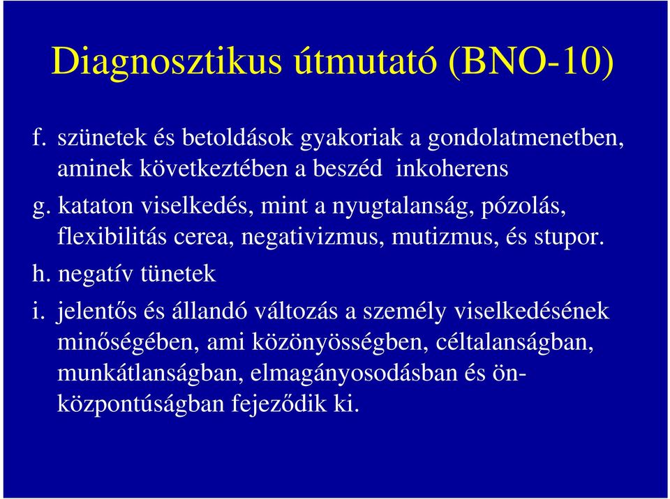 kataton viselkedés, mint a nyugtalanság, pózolás, flexibilitás cerea, negativizmus, mutizmus, és stupor. h.