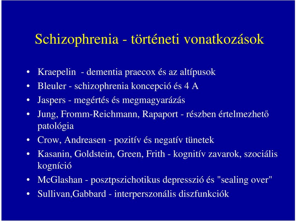 patológia Crow, Andreasen - pozitív és negatív tünetek Kasanin, Goldstein, Green, Frith - kognitív zavarok,